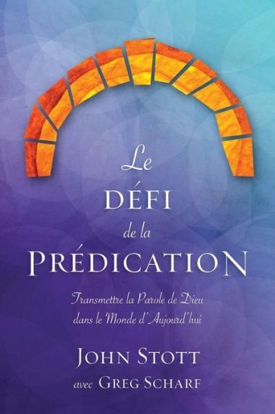 Cover for Dr John R W Stott · Le Defi De La Predication: Transmettre La Parole De Dieu Dans Le Monde D'aujourd'hui (Paperback Bog) (2014)