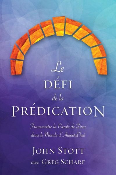 Cover for Dr John R W Stott · Le Defi De La Predication: Transmettre La Parole De Dieu Dans Le Monde D'aujourd'hui (Paperback Bog) (2014)