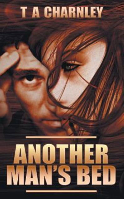 Another Man's Bed - T A Charnley - Bøger - New Generation Publishing - 9781785078439 - 16. juni 2016