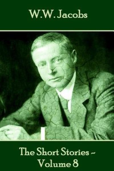 W.W. Jacobs - The Short Stories - Volume 8 - W W Jacobs - Books - Miniature Masterpieces - 9781785432439 - April 29, 2016