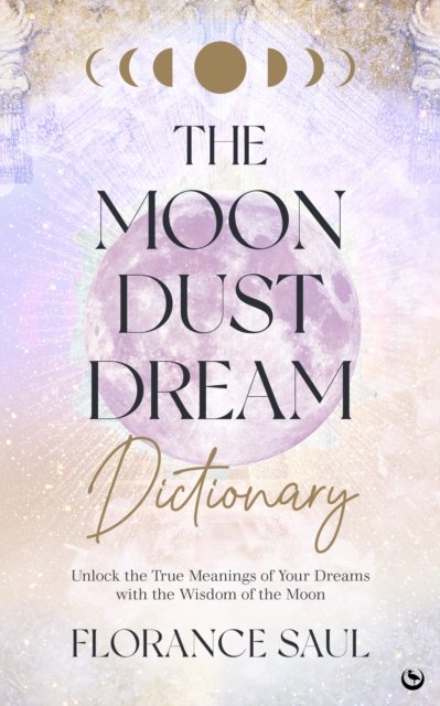 Cover for Florance Saul · The Moon Dust Dream Dictionary: Unlock the true meanings of your dreams with the wisdom of the moon (Taschenbuch) [New edition] (2023)