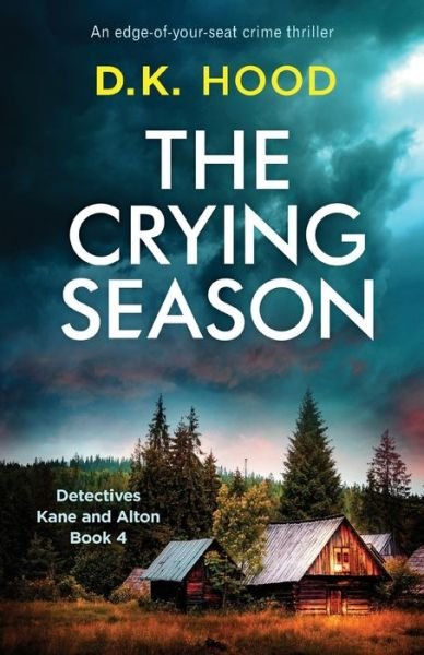 Cover for D K Hood · The Crying Season: An edge-of-your-seat crime thriller - Detectives Kane and Alton (Pocketbok) (2018)