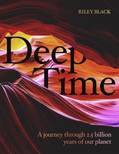 Cover for Riley Black · Deep Time: A journey through 4.5 billion years of our planet (Innbunden bok) (2021)