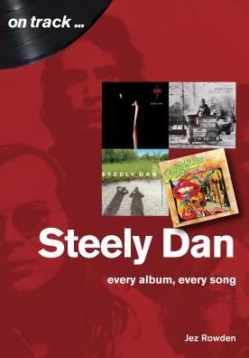 Cover for Jez Rowden · Steely Dan: The Music of Walter Becker &amp; Donald Fagen: Every Album, Every Song - On Track (Paperback Bog) (2020)