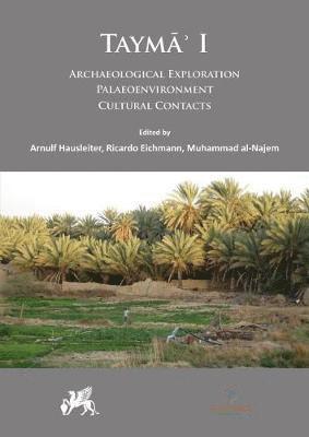 Cover for Tayma’ I: Archaeological Exploration, Palaeoenvironment, Cultural Contacts - Tayma’: Multidisciplinary Series on the Results of the Saudi-German Archaeological Project (Hardcover Book) (2019)