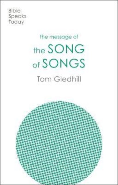 The Message of the Song of Songs: The Lyrics Of Love - The Bible Speaks Today Old Testament - Gledhill, Tom (Author) - Bücher - Inter-Varsity Press - 9781789744439 - 17. August 2023