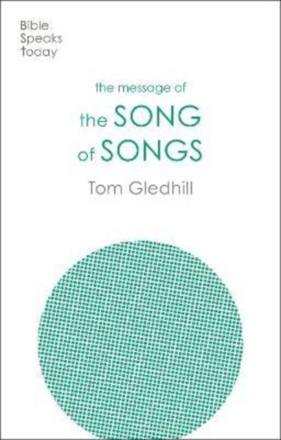 Cover for Gledhill, Tom (Author) · The Message of the Song of Songs: The Lyrics Of Love - The Bible Speaks Today Old Testament (Paperback Book) (2023)