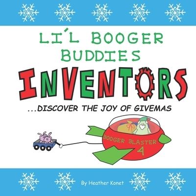 Li'l Booger Buddies Inventors Discover the Joy of Givemas - Heather Konet - Kirjat - Independently Published - 9781790142439 - keskiviikko 21. marraskuuta 2018