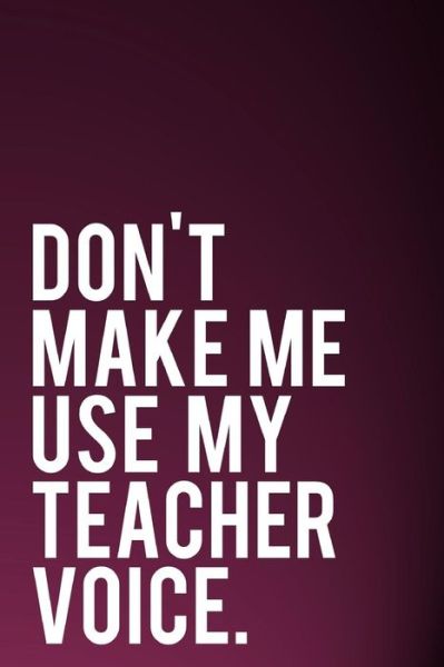 Cover for Tiny Camel Books · Don't Make Me Use My Teacher Voice (Paperback Book) (2018)