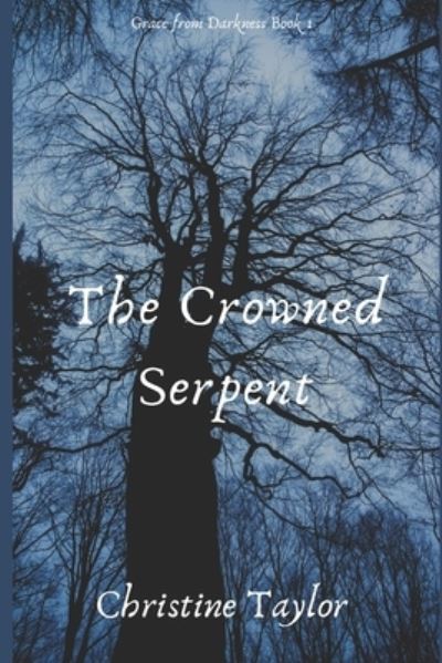 Crowned Serpent - Christine Taylor - Books - Independently Published - 9781791596439 - February 14, 2019