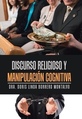 Cover for Dra Doris Linda Borrero Montalvo · Di$Cur$O Religio$O Y Manipulacion Cognitiva (Hardcover bog) (2020)