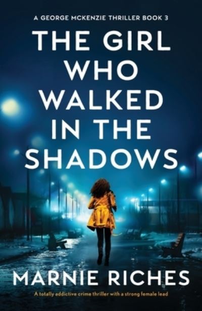 Cover for Marnie Riches · The Girl Who Walked in the Shadows: A totally addictive crime thriller with a strong female lead - A George McKenzie Thriller (Paperback Book) (2021)