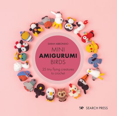 Cover for Sarah Abbondio · Mini Amigurumi Birds: 25 Tiny Flying Creatures to Crochet - Mini Amigurumi (Hardcover bog) (2022)