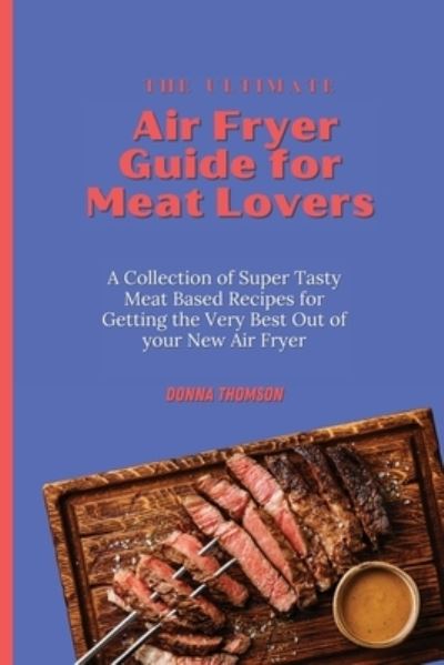 Cover for Donna Thomson · The Ultimate Air Fryer Guide for Meat Lovers (Paperback Book) (2021)