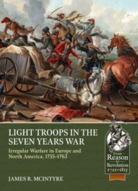 Cover for James R McIntyre · Light Troops in the Seven Years War: Irregular Warfare in Europe and North America, 1755-1763 (Paperback Book) (2023)