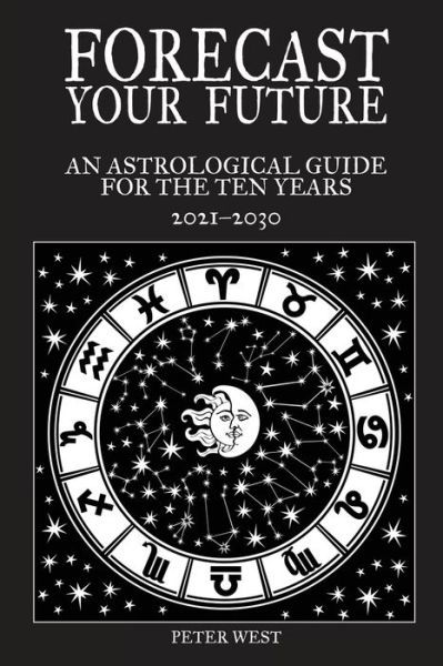 Cover for Peter West · Forecast Your Future: An astrological guide for the ten years 2021 to 2031 (Pocketbok) (2021)