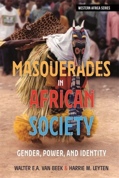 Cover for Walter E A Van Beek · Masquerades in African Society: Gender, Power and Identity - Western Africa Series (Gebundenes Buch) (2023)