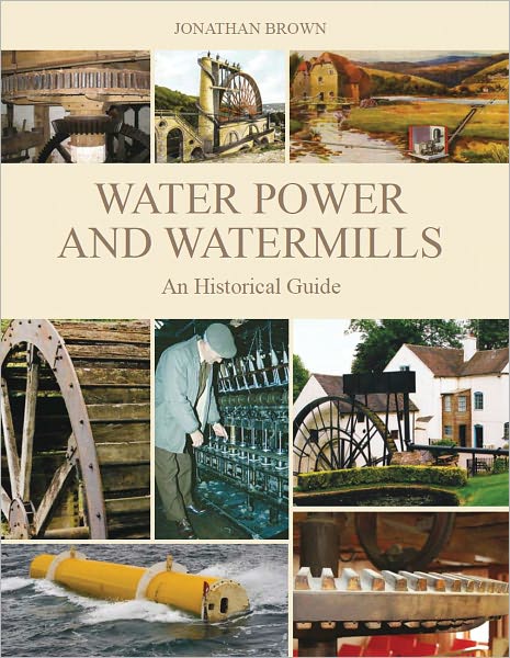 Cover for Jonathan Brown · Water Power and Watermills: An Historical Guide (Hardcover Book) (2011)