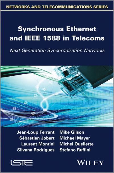 Synchronous Ethernet and IEEE 1588 in Telecoms: Next Generation Synchronization Networks - Jean-Loup Ferrant - Books - ISTE Ltd and John Wiley & Sons Inc - 9781848214439 - June 24, 2013