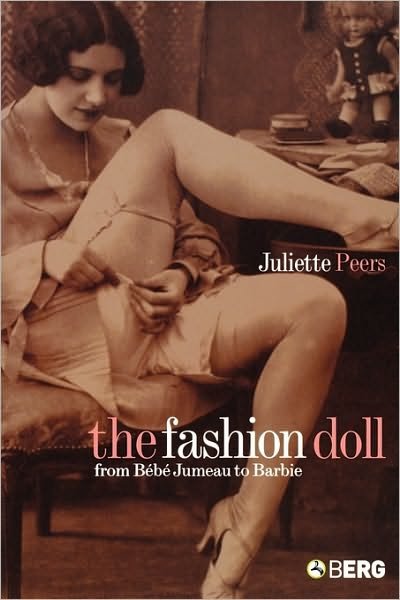 Juliette Peers · The Fashion Doll: from Bebe Jumeau to Barbie (Paperback Book) (2004)