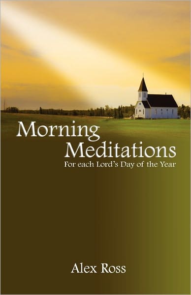 Morning Meditations - Alex Ross - Kirjat - Gospel Folio Press - 9781897117439 - keskiviikko 11. tammikuuta 2006