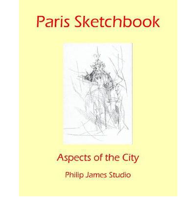 Cover for N. P. James · Paris Sketchbook: Aspects of the City - CV/Visual Arts Research (Taschenbuch) [2 Rev edition] (2023)