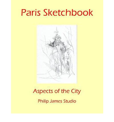 Paris Sketchbook: Aspects of the City - CV/Visual Arts Research - N. P. James - Livros - CV Publications - 9781908419439 - 12 de outubro de 2023