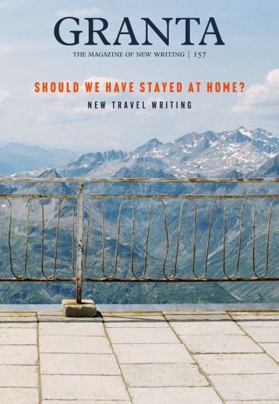 Cover for Granta 157: Should We Have Stayed at Home?: New Travel Writing (Paperback Book) (2021)