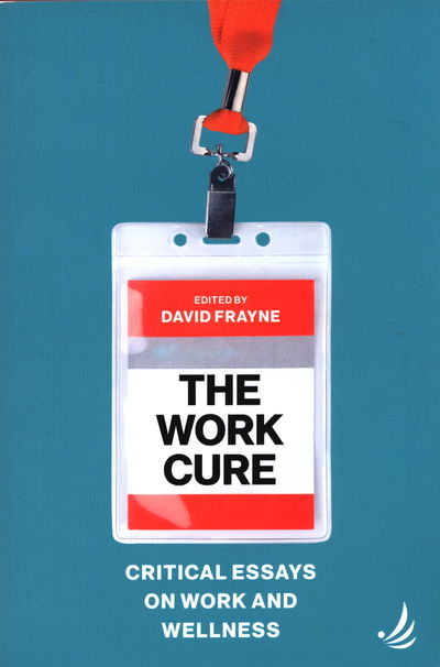 Cover for The Work Cure: Critical essays on work and wellness (Paperback Book) (2019)
