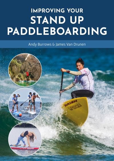 Improving Your Stand Up Paddleboarding: A Guide to Getting the Most out of Your Sup: Touring, Racing, Yoga & Surf - Andy Burrows - Bøger - Fernhurst Books Limited - 9781912621439 - 21. oktober 2022