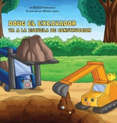 Cover for Ncbusa Publications · Doug El Excavador Va a la Escuela de Construccion: Un Divertido Libro Ilustrado para Ninos de 2 a 5 Anos (Gebundenes Buch) (2021)