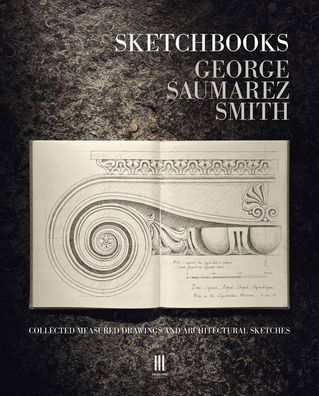 Cover for George Saumarez Smith · Sketchbooks: Collected Measured Drawings and Architectural Sketches (Hardcover Book) (2021)