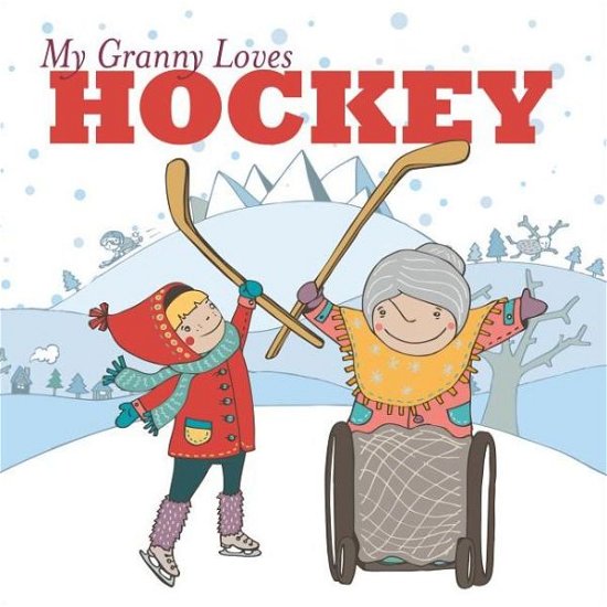 Cover for Lori Weber · My Granny Loves Hockey (Hardcover Book) (2014)