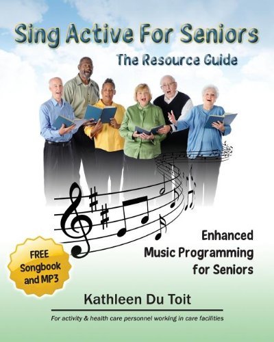 Cover for Kathleen Du Toit · Sing Active for Seniors: the Resource Guide. Enhanced Music Programming for Seniors. for Activity and Healthcare Personnel Working in Care Faci (Paperback Book) (2013)