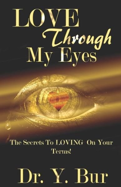 Cover for Y Bur · Love Through My Eyes: The Secrets To Loving On Your Terms! (Paperback Book) (2020)