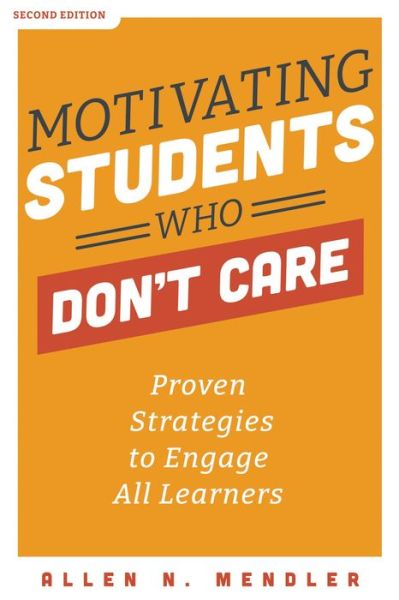 Motivating Students Who Don't Care - Allen N Mendler - Boeken - Solution Tree - 9781951075439 - 9 april 2021