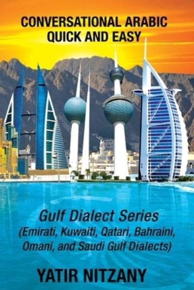 Cover for Yatir Nitzany · Conversational Arabic Quick and Easy: Gulf Series; Emirati, Saudi Gulf Dialect, Qatari, Kuwaiti, Bahraini, Omani Arabic Dialects (Paperback Bog) (2020)