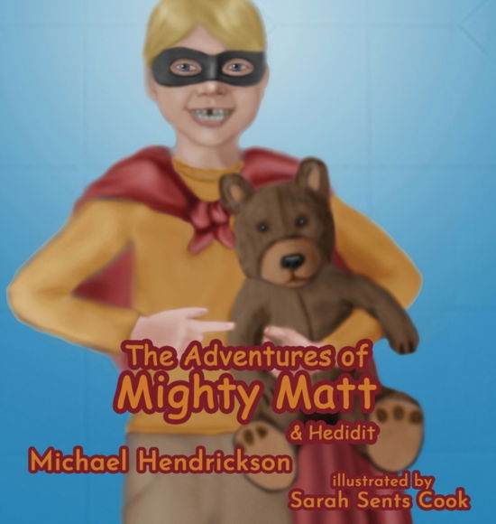 Cover for Michael Hendrickson · The Adventures of Mighty Matt &amp; Hedidit (Hardcover Book) (2021)