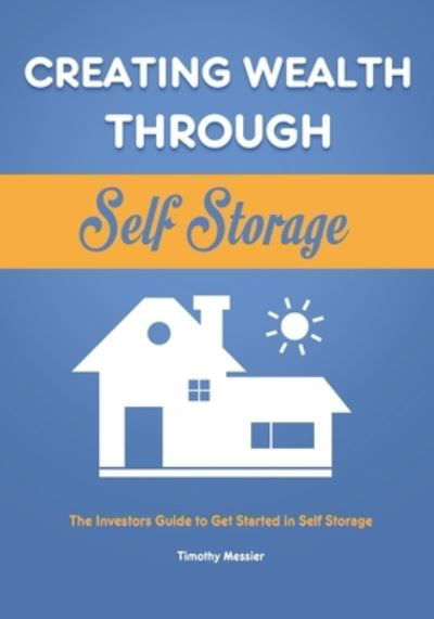 Cover for Timothy Messier · Creating Wealth Through Self Storage (Paperback Book) (2020)
