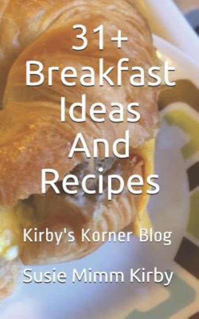 Cover for Kirby's Korner Blog · 31+ Breakfast Ideas And Recipes (Taschenbuch) (2017)