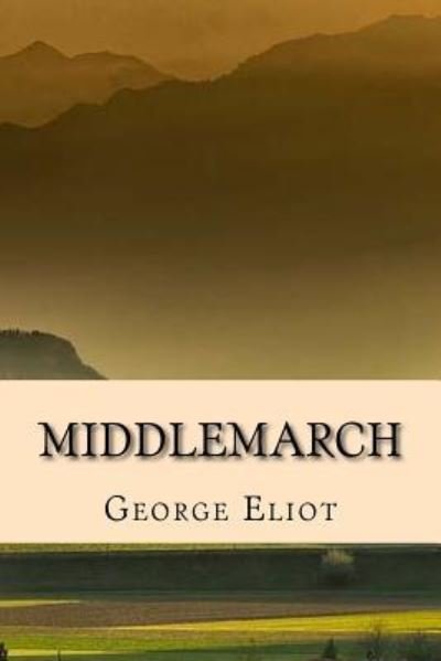 Middlemarch - Edicion Completa (Spanish) Edition - George Eliot - Böcker - Createspace Independent Publishing Platf - 9781974126439 - 1 augusti 2017