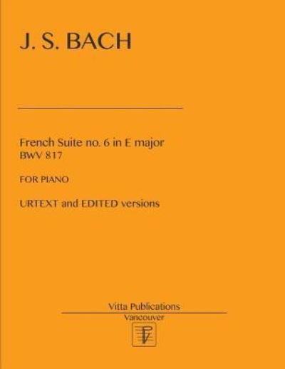 French Suite no. 6 in E major - Johann Sebastian Bach - Bøker - Createspace Independent Publishing Platf - 9781977815439 - 30. september 2017