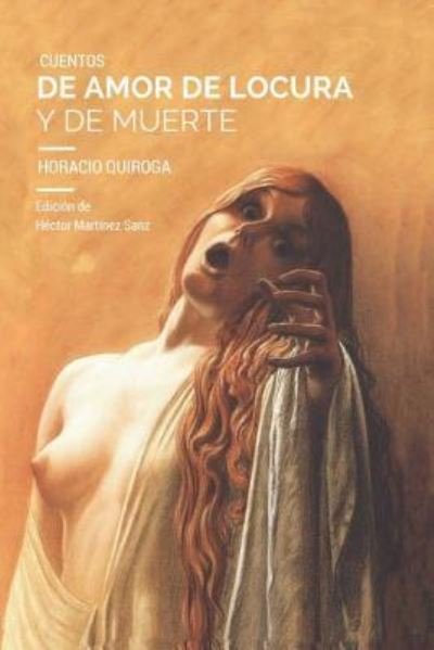 Cover for Horacio Quiroga · Cuentos de Amor de Locura Y de Muerte (Paperback Bog) (2018)