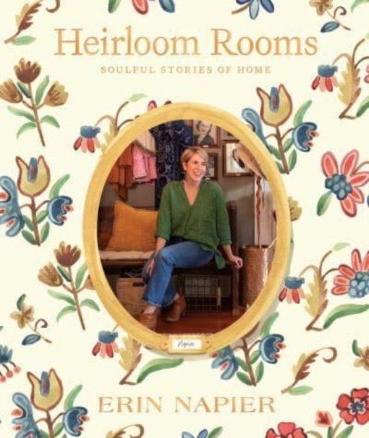 Erin Napier · Heirloom Rooms: Soulful Stories of Home (Hardcover Book) (2023)