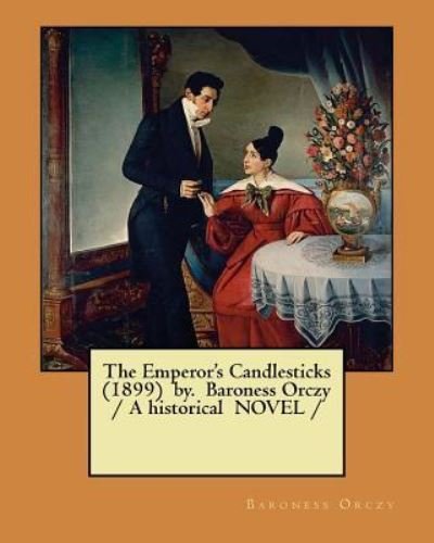 Cover for Baroness Orczy · The Emperor's Candlesticks (1899) by. Baroness Orczy / A historical NOVEL / (Paperback Book) (2018)