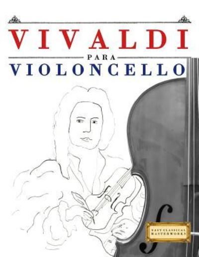 Vivaldi Para Violoncello - Easy Classical Masterworks - Books - Createspace Independent Publishing Platf - 9781983937439 - January 23, 2018