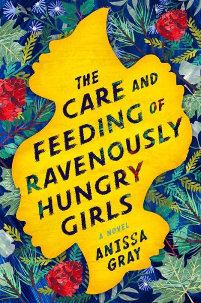 Cover for Anissa Gray · The Care And Feeding Of Ravenously Hungry Girls (Hardcover Book) (2019)