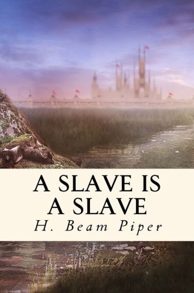 Cover for H Beam Piper · A Slave is a Slave (Paperback Book) (2018)