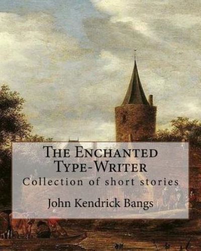 Cover for John Kendrick Bangs · The Enchanted Type-Writer By (Taschenbuch) (2018)