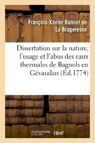 Cover for Bonnel De La Brageresse-f · Dissertation Sur La Nature, L Usage et L Abus Des Eaux Thermales De Bagnols en Gevaudan (Pocketbok) [French edition] (2013)